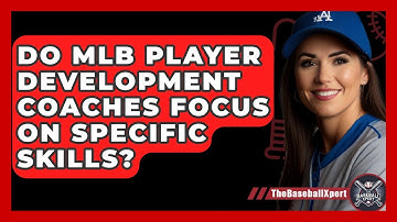 Do MLB Player Development Coaches Focus On Specific Skills? - The Baseball Xpert