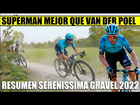 RESUMEN SERENISSIMA GRAVEL 2022 SUPERMAN Lopez MEJOR QUE Mathieu VAN DER POEL