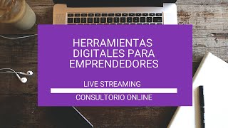 Herramientas Digitales para Emprendedores - Consultorio en vivo