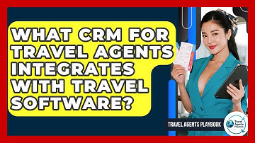 What CRM For Travel Agents Integrates With Travel Software? - Travel Agents Playbook