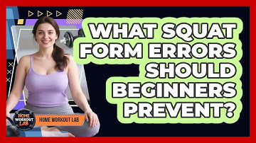 What Squat Form Errors Should Beginners Prevent?