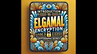 Introduction to ElGamal Encryption
