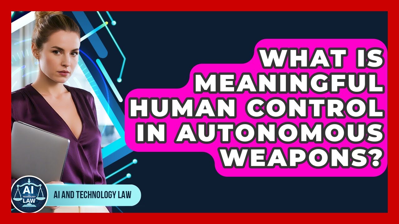 What Is Meaningful Human Control In Autonomous Weapons? - AI and ...