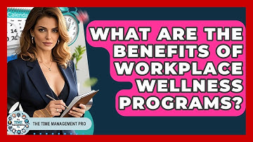 What Are The Benefits Of Workplace Wellness Programs? - The Time Management Pro
