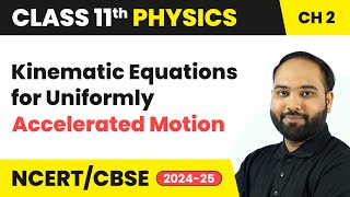 Kinematic Equations for Uniformly Accelerated Motion | Class 11 Physics Chapter 2 | CBSE 2024-25