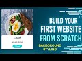 Part 10||background styling||build your first website from scratch||using HTML and CSS