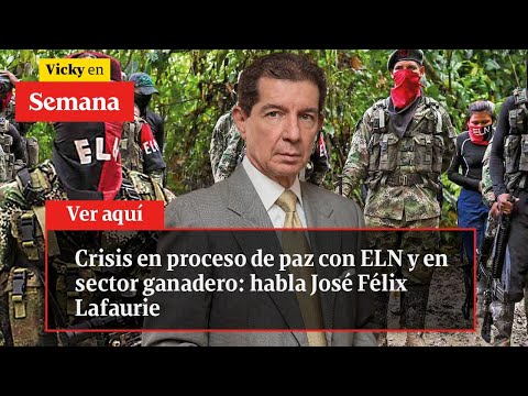 CRISIS en proceso de paz con ELN y en sector ganadero: habla José Félix Lafaurie  | Vicky en Semana