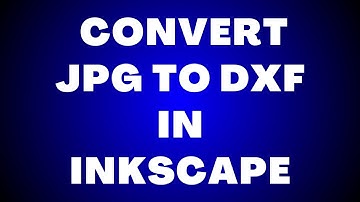 How to Convert JPG to DXF in Inkscape?