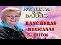 PAQUITA LA DEL BARRIO- 30 SUPER CANCIONES RANCHERAS MEXICANAS- LO MEJOR DE LO MEJOR