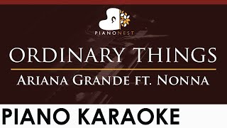 Ariana Grande - ordinary things ft. Nonna - HIGHER Key (Piano Karaoke Instrumental)