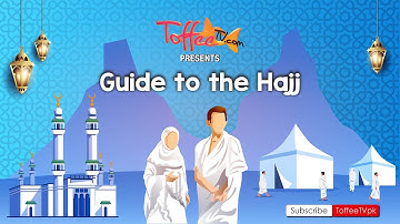 Toffee TV | A Step By Step Guide To The Hajj | Pilgrims