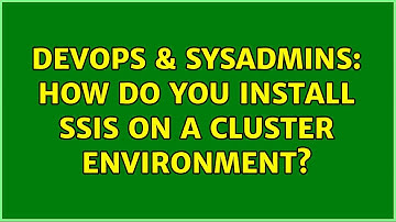 DevOps & SysAdmins: How do you install SSIS on a cluster environment? (2 Solutions!!)