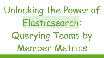 Unlocking the Power of Elasticsearch: Querying Teams by Member Metrics