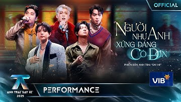 NGƯỜI NHƯ ANH XỨNG ĐÁNG CÔ ĐƠN - Vũ Cát Tường, Ngô Kiến Huy, NEGAV, Jey B, Karik |[Performance]