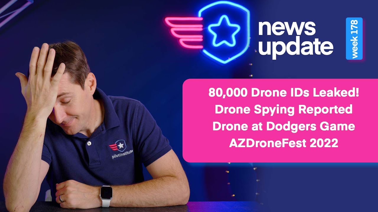 Drone News 80K Drone IDs Leaked, Drone Spying, Dodgers Game Flight