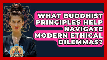 What Buddhist Principles Help Navigate Modern Ethical Dilemmas? - Buddhism Reflections