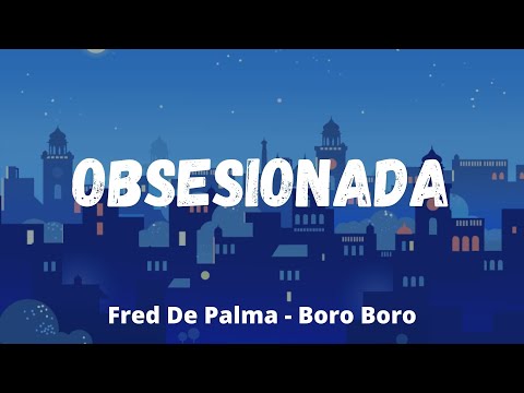 Boro Boro, Fred De Palma - Obsesionada (Testo/Lyrics)