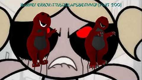 (REUPLOAD) Barney Error (TTUSDDLAFSBEITWWD) [Part 200]