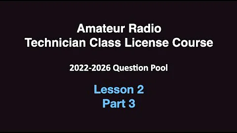 Amateur Radio Technician License Course 2022-2026  Lesson 2 Part 3