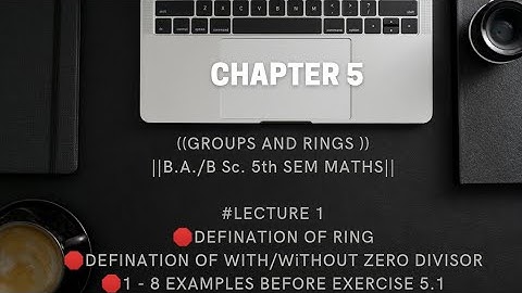 Groups and Rings | Chapter 5 |# lect 1 |Def of Ring , Without zero divisor |1-8 Examples Exercise5.1