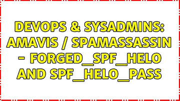 DevOps & SysAdmins: Amavis / Spamassassin - FORGED_SPF_HELO and SPF_HELO_PASS