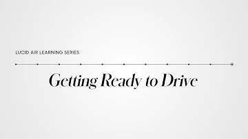 Getting Ready to Drive | Lucid Air Learning Series | Lucid Motors