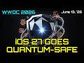 iOS 27 Gets Quantum-Safe Encryption | WWDC 2026 Part 4