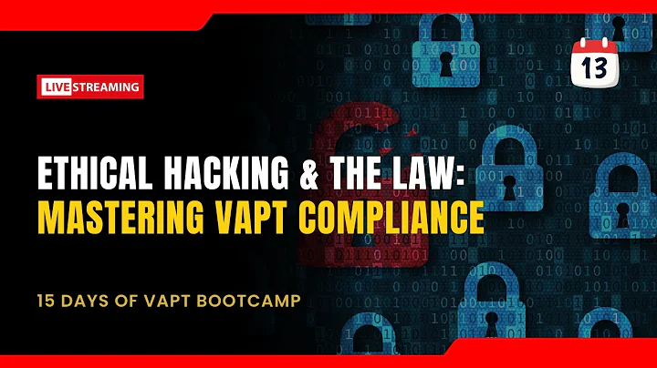VAPT Bootcamp Day 13 : Ethical Hacking & the Law: Mastering VAPT Compliance