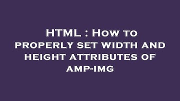 HTML : How to properly set width and height attributes of amp-img