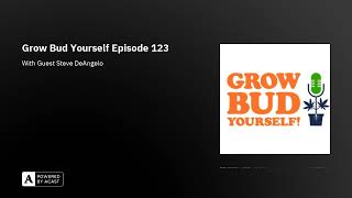 Grow Bud Yourself Episode 123 - Guest: Steve DeAngelo