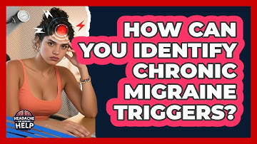How Can You Identify Chronic Migraine Triggers? - Headache and Migraine Help