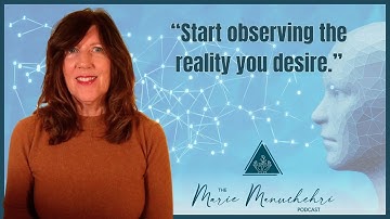 Exploring the Nature of Reality and Observation - The Marie Manuchehri Podcast