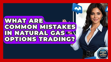 What Are Common Mistakes In Natural Gas Options Trading? - Stock and Options Playbook