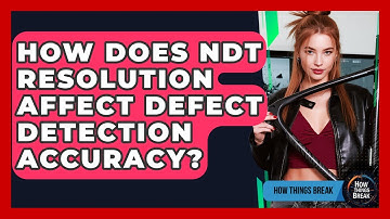 How Does NDT Resolution Affect Defect Detection Accuracy? - How Things Break