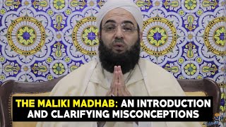 The Maliki Madhab: An Introduction and Clarifying Misconceptions: With Dr. Shaykh Hassan AlKettani