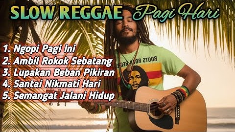Slow Reggae Pagi Hari 2025 ☕ Lagu Santai Ngopi, Relaksasi, dan Teman Kerja untuk Menenangkan Hati