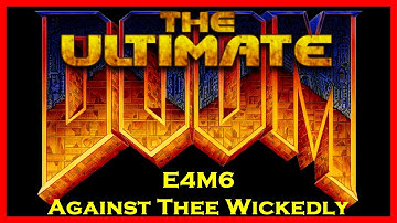 Ultimate Doom E4M6 Against Thee Wickedly (All Secrets/100% Kills) Ultra-Violence Walkthrough (UVmax)