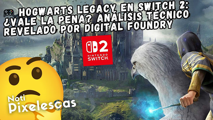🎮 Hogwarts Legacy en Switch 2: ¿Vale la pena? Análisis técnico revelado por Digital Foundry