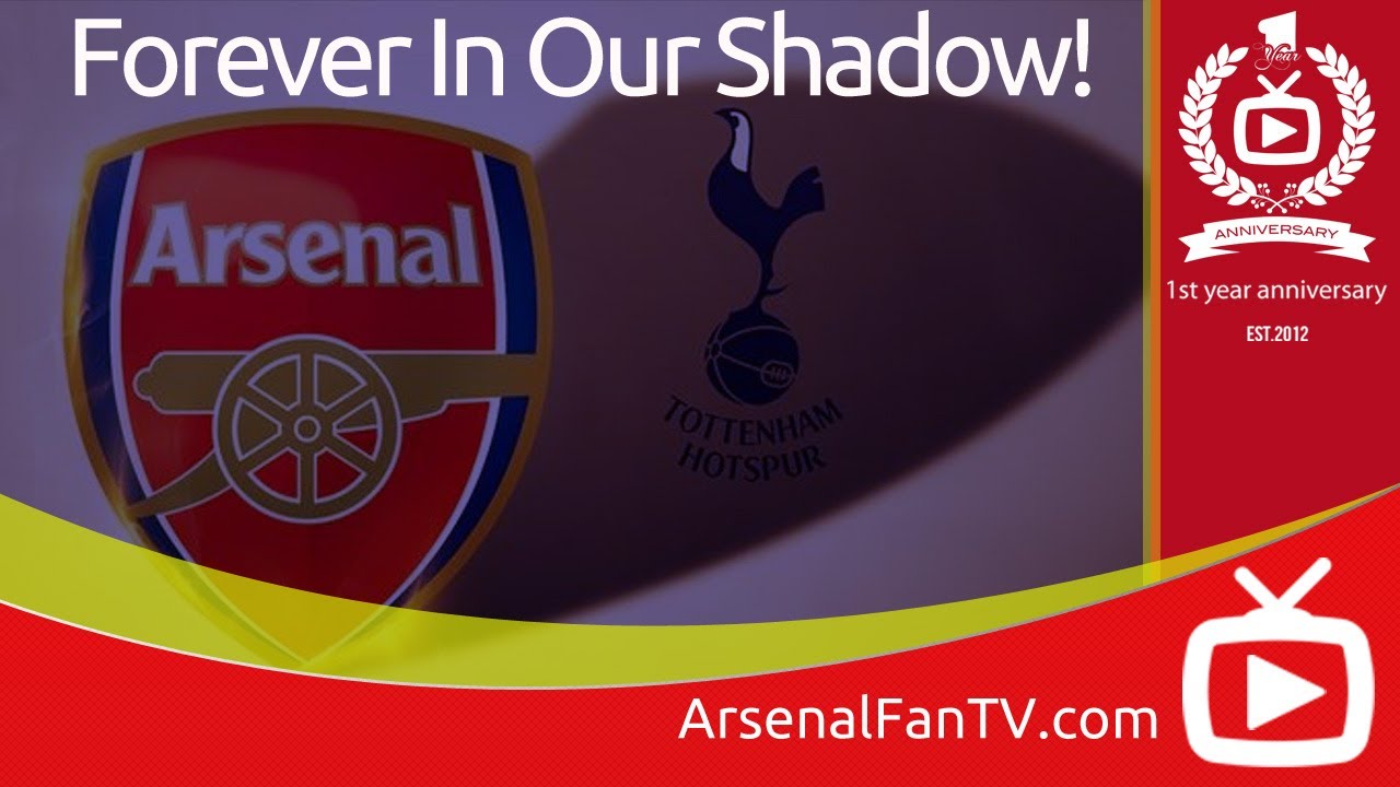 Arsenal Ten Reasons Why Spurs Are Forever In Our Shadow Youtube