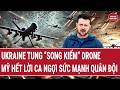 Thời sự quốc tế: Ukraine tung “song kiếm” drone, Mỹ ca ngợi sức mạnh quân đội