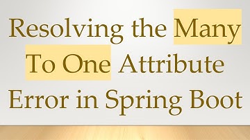 Resolving the Many To One Attribute Error in Spring Boot