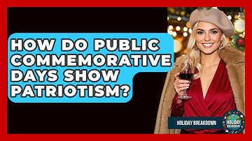 How Do Public Commemorative Days Show Patriotism? - Holiday Breakdown