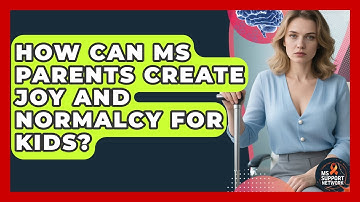 How Can MS Parents Create Joy And Normalcy For Kids? - MS Support Network