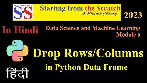 Drop rows or columns in Python Data Frame || Data Science and Machine Learning in Hindi || Module 9