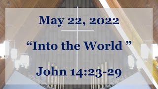 Sunday,  May 22, 2022 - "Into the World"