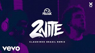 Felguk, Claudinho Brasil - 2Nite (Claudinho Brasil Remix) (Áudio Oficial)