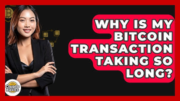 Why Is My Bitcoin Transaction Taking So Long? - CryptoBasics360.com