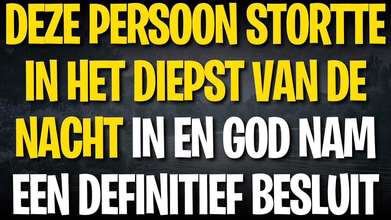 DEZE PERSOON STORTTE IN HET DIEPST VAN DE NACHT IN EN GOD NAM EEN DEFINITIEF BESLUIT