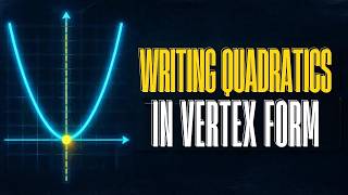 Writing Quadratics in Vertex Form 📐 Forms of a Quadratic Function