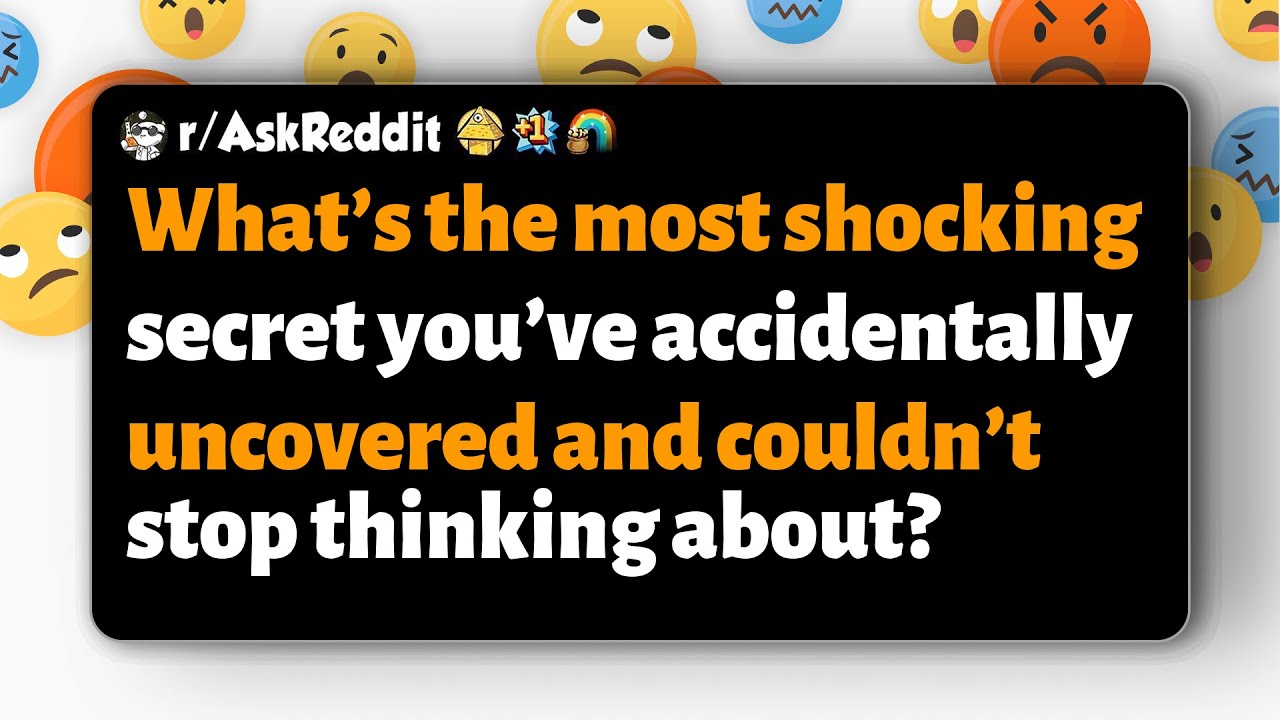 r/AskReddit What shocking secret have you accidentally uncovered that